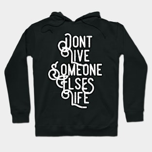 Don't Live Someone Else's Life Hoodie